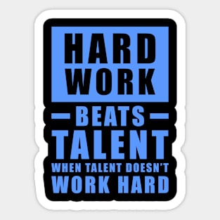 Hard Work Beats Talent When Talent Doesn't Work Hard - Inspirational Quote - Blue Sticker